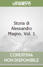 Storia di Alessandro Magno. Vol. 1 libro