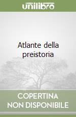 Atlante della preistoria libro