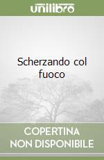 Scherzando col fuoco