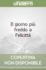 Il giorno più freddo a Felicittà libro