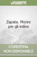 Zapata. Morire per gli indios libro