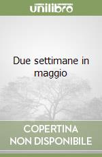 Due settimane in maggio libro