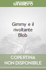 Gimmy e il rivoltante Blob libro