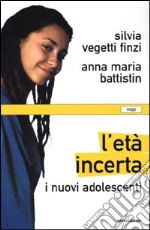 L'età incerta. I nuovi adolescenti libro