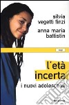 L'età incerta. I nuovi adolescenti libro