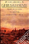 Gerusalemme. Storia di una città tra ebraismo, cristianesimo e Islam libro