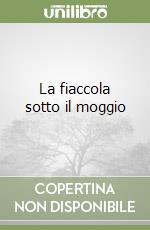 La fiaccola sotto il moggio libro