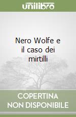 Nero Wolfe e il caso dei mirtilli libro