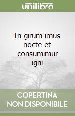 In girum imus nocte et consumimur igni libro