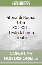 Storia di Roma. Libri XXI-XXII. Testo latino a fronte libro