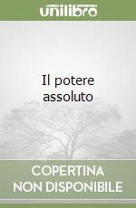 Il potere assoluto libro