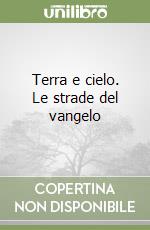 Terra e cielo. Le strade del vangelo libro