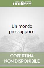 Un mondo pressappoco libro