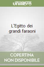 L'Egitto dei grandi faraoni