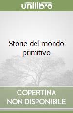 Storie del mondo primitivo libro