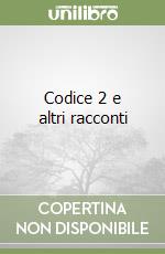 Codice 2 e altri racconti libro