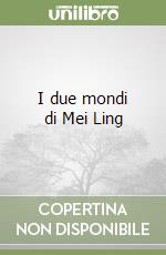 I due mondi di Mei Ling libro