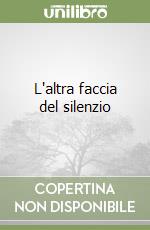 L'altra faccia del silenzio libro