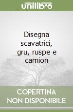 Disegna scavatrici, gru, ruspe e camion libro