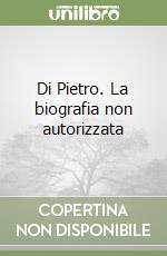 Di Pietro. La biografia non autorizzata libro