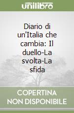 Diario di un'Italia che cambia: Il duello-La svolta-La sfida libro