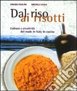 Dal riso ai risotti. Ediz. illustrata libro