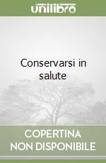 Conservarsi in salute libro