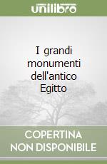 I grandi monumenti dell'antico Egitto libro