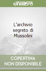 L'archivio segreto di Mussolini libro