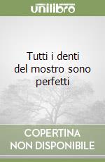 Tutti i denti del mostro sono perfetti libro
