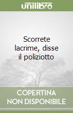 Scorrete lacrime, disse il poliziotto libro