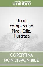 Buon compleanno Pina. Ediz. illustrata libro