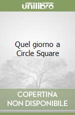 Quel giorno a Circle Square