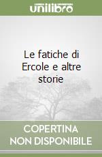 Le fatiche di Ercole e altre storie libro