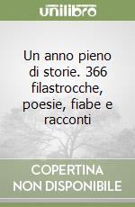 Un anno pieno di storie. 366 filastrocche, poesie, fiabe e racconti libro