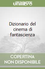 Dizionario del cinema di fantascienza libro