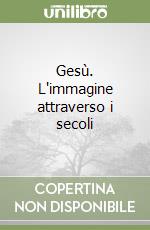 Gesù. L'immagine attraverso i secoli libro