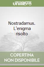 Nostradamus. L'enigma risolto libro