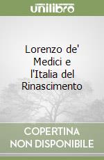 Lorenzo de' Medici e l'Italia del Rinascimento