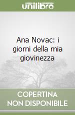 Ana Novac: i giorni della mia giovinezza libro