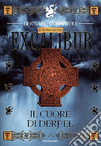 Excalibur. Il cuore di Derfel libro usato