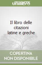 Il libro delle citazioni latine e greche libro