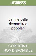 La fine delle democrazie popolari libro