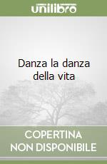 Danza la danza della vita libro