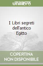 I Libri segreti dell'antico Egitto libro