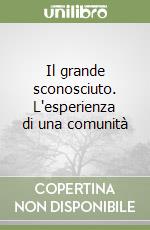 Il grande sconosciuto. L'esperienza di una comunità