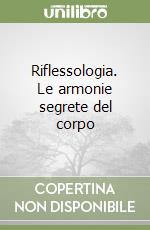 Riflessologia. Le armonie segrete del corpo