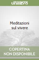 Meditazioni sul vivere libro