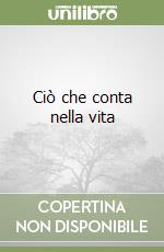 Ciò che conta nella vita libro