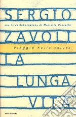 La lunga vita. Viaggio nella salute libro